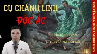 TRUYỆN MA MC ĐÌNH SOẠN : CỤ CHÁNH LINH ĐỘC ÁC | TRUYỆN MA CÓ THẬT