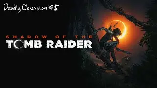 i love this scuffed game | Shadow of the Tomb Raider - Deadly Obsession Diff