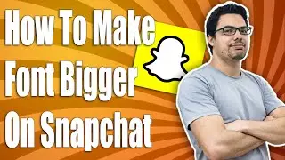 How To Make Font Bigger On Snapchat