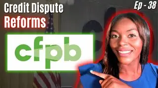 CFPB Credit Dispute Reforms | Credit 101 Ep. 38