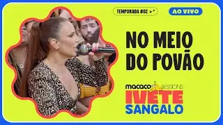 Ivete Sangalo - No Meio do Povão | Macaco Sessions