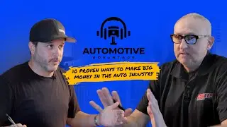10 Proven Ways to Make Big Money in the Auto Industry | The Automotive Advantage EP 002