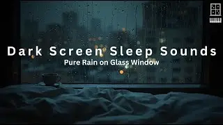 Pure Rain on Glass Window | Dark Screen Sleep Sounds