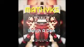 MATHYKS - Watch A Dem (PROD By GUIVO) 2019