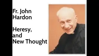 Fr John Hardon: Heresy, and New Thought