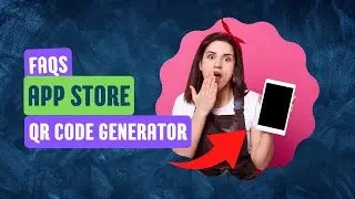 FAQs of App Store QR Code Generator
