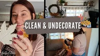 Goodbye Fall Decor 🍂 Cozy Clean With Me | Undecorate & Home Reset