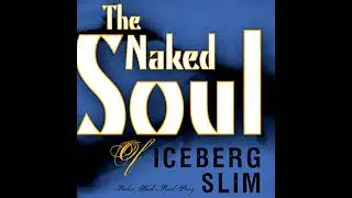 Naked Soul of Iceberg Slim by Iceberg Slim | Full Audiobook