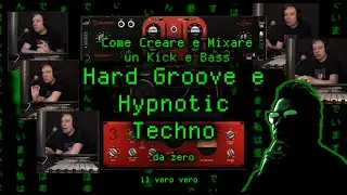 Come creare e mixare un Kick e Bass Hard Groove e Hypnotic Techno da zero - il vero vero