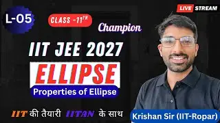 L-05 Properties of Ellipse  | JEE Mains + Advanced | Champion Batch Class 11th