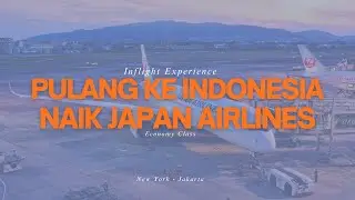 Maskapai TERNYAMAN: Japan Airlines JL 8005 Economy Class New York - Narita Tokyo - Jakarta