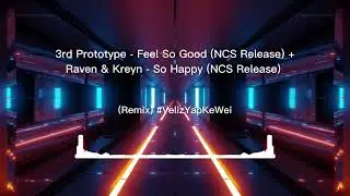 3rd Prototype-Feel So Good (NCS Release)+Raven & Kreyn-So Happy (NCS Release) (Remix) #Veliz #remix