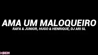 Rafa & Junior, Hugo e Henrique, DJ Ari SL - AMA UM MALOQUEIRO (Letra)