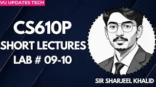 CS610P Short Lectures | Lab no 9-10|Lab Important Concepts | VU Practical Practice | by sir sharjeel