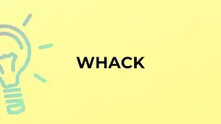 What is the meaning of the word WHACK?