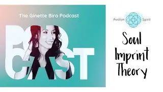 Soul imprint theory~ The Ginette Biro Podcast