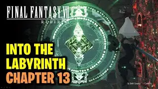 Chapter 13: Into the Labyrinth Walkthrough | Final Fantasy 7 Rebirth