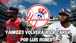YANKEES: LUIS ROBERT VUELVE A SER OBJETIVO DE NUEVA YORK PARA MLB 2026 | NOTICIAS Y RUMORES YANKEES