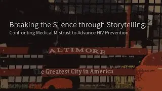 Breaking the Silence Through Storytelling: Confronting Medical Mistrust to Advance HIV Prevention