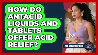 How Do Antacid Liquids And Tablets Offer Acid Relief?