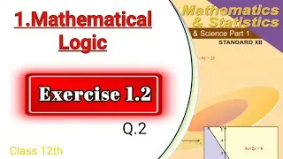 Exercise 1.2,(Q.2) Mathematical logic,class 12maths part 1, Maharashtra board,new syllabus 2020