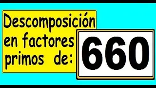 Descomposici&oacute;n en factores primos de 660. C&oacute;mo descomponer 660 en factores primos ?