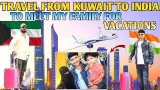 Travel from Kuwait to India TO meet my family for vacations