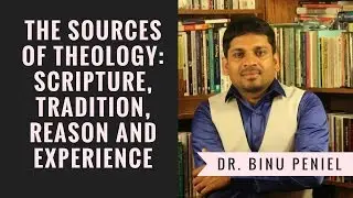 The Sources of Theology: Scripture, Tradition, Reason and Experience: Binu Peniel