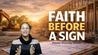 FAITH BEFORE THE SIGN  | Pastor Priscilla Glover  | Wednesday Night Bible Study