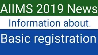 AIIMS 2019 || Information about basic registration
