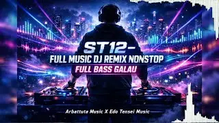 ST12 &ndash; Full Music DJ Remix Nonstop | Full Bass Galau | Arbattuta Music X Edo Tensei Music