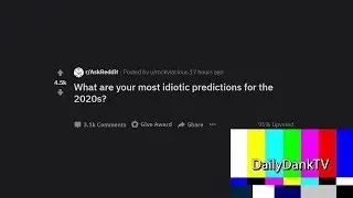 Most Idiotic Predictions For The 2020s (r/AskReddit) (Daily Dank Reddit #4)