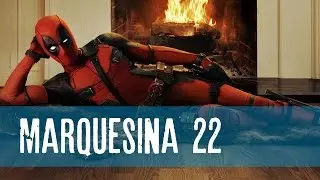 Marquesina 22 Episodio 176: Deadpool