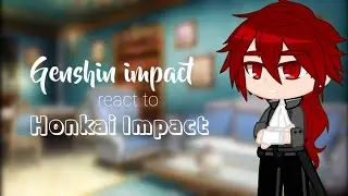 Genshin Impact React to Honkai Impact • Gacha Reaction