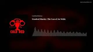 Unsolved Murder: The Case of Joe Welsh