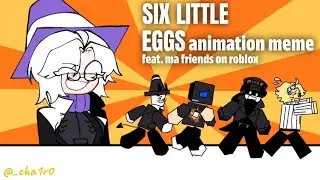 SIX LITTLE EGGS | roblox animation meme