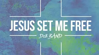 D28 Band - JESUS SET ME FREE (Official Lyric Video)