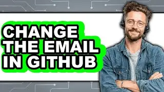 How to Change the Email in Github - Full Guide