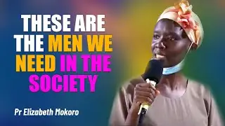 These Are The Men We Need In The Society - Pr Elizabeth Mokoro