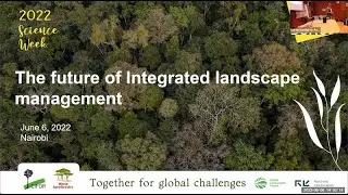 The Future of Integrated Landscape Management: keynotes and discussions at CIFOR-ICRAF Science Week
