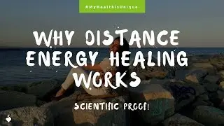 Why Distance Energy healing & Reiki works! Scientific proof!