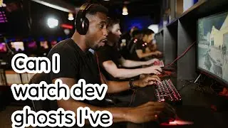 Can I watch dev ghosts I've beaten?