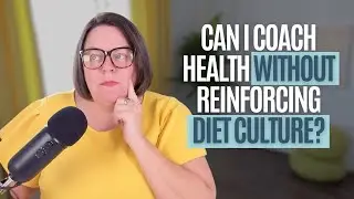 435-Can You Really Coach Health Without Co-Opting Diet Culture?
