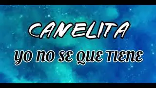 Canelita YO NO SE QUE TIENE 2021