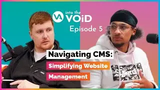 Navigating CMS: Simplifying Website Management | Into the VOiD Ep. 5