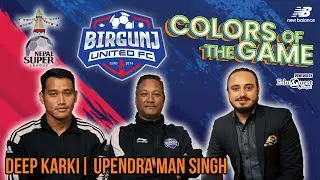 Birgunj United FC | Deep Karki | Upendra Man Singh | Colors of the Game | EP.56
