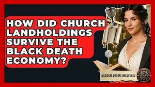 How Did Church Landholdings Survive The Black Death Economy? - Medieval Europe Uncovered
