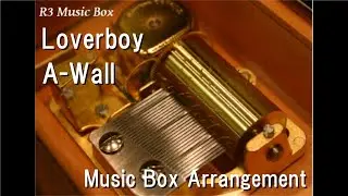 Loverboy/A-Wall [Music Box]