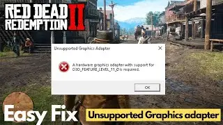RDR2 Unsupported Graphics Adapter with Support for D3D Feature Level 11 Error Fix