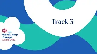 WordCamp Europe 2023 - Track 3, Day 2